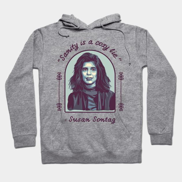 Susan Sontag Portrait and Quote Hoodie by Slightly Unhinged